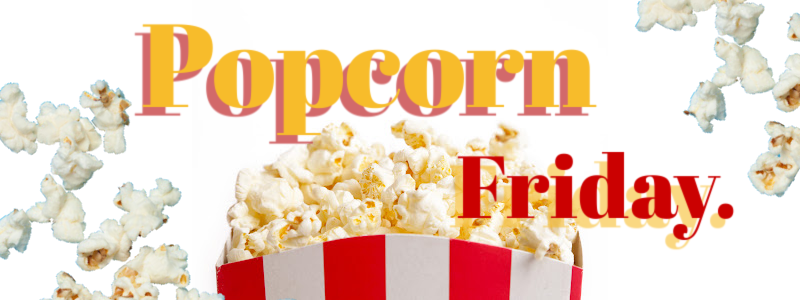 Popcorn Friday!